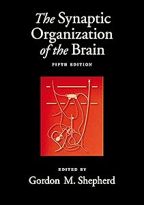 The Synaptic Organization of the Brain by Gordon M. Shepherd M.D.