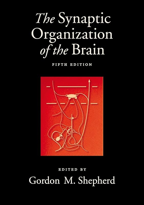 The Synaptic Organization of the Brain by Gordon M. Shepherd M.D.