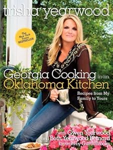 Georgia Cooking in an Oklahoma Kitchen: Recipes from My Family to Yours by Trisha Yearwood