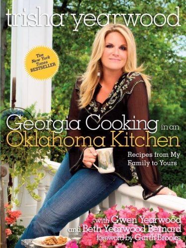 Georgia Cooking in an Oklahoma Kitchen: Recipes from My Family to Yours by Trisha Yearwood