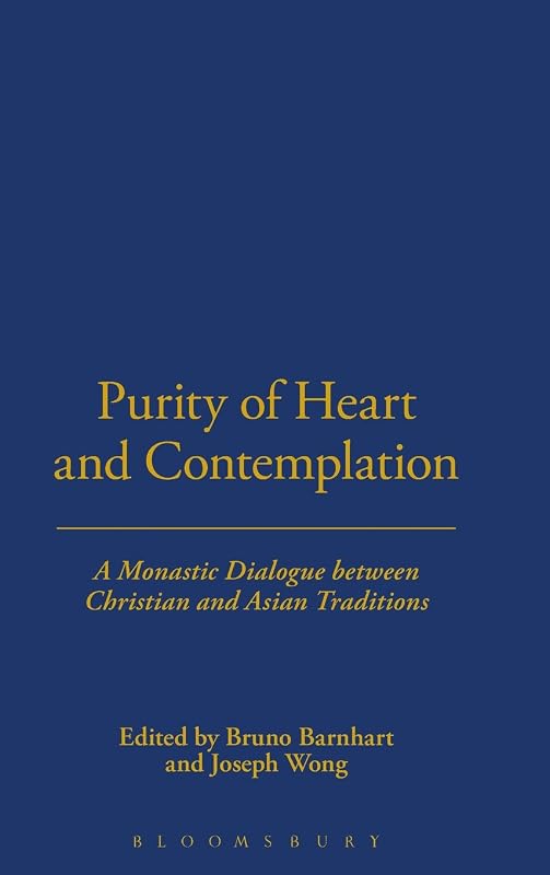 Purity of Heart and Contemplation: A Monastic Dialogue Between Christian and Asian Traditions by Bruno Barnhart