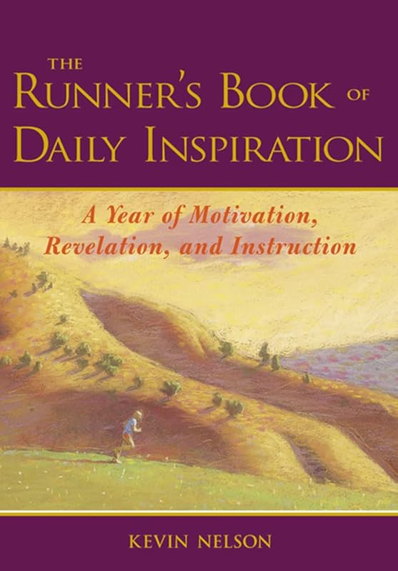 The Runner's Book of Daily Inspiration : A Year of Motivation, Revelation, and Instruction by Kevin Nelson