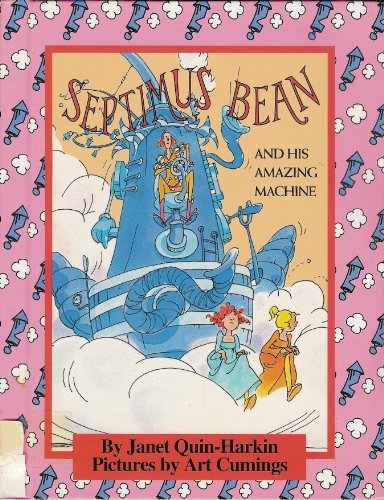 Septimus Bean and His Amazing Machine (Parents Magazine Read Aloud Originals) by Janet Quin-Harkin