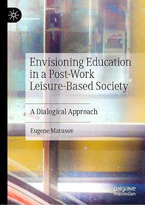 Envisioning Education in a Post-Work Leisure-Based Society: A Dialogical Approach