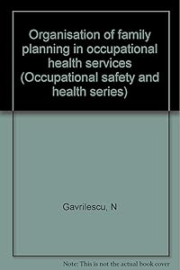 Organisation of family planning in occupational health services (Occupational safety and health series) by N Gavrilescu