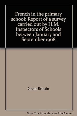 French in the primary school: Report of a survey carried out by H.M. Inspectors of Schools between January and September 1968
