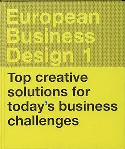 European Business Design 01: Top Creative Solutions for Today's Business Challenges by BIS Publishers