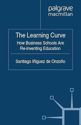 The Learning Curve: How Business Schools Are Re-inventing Education (IE Business Publishing)