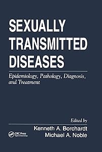 Sexually Transmitted Diseases: Epidemiology, Pathology, Diagnosis, and Treatment by Kenneth A. Borchardt