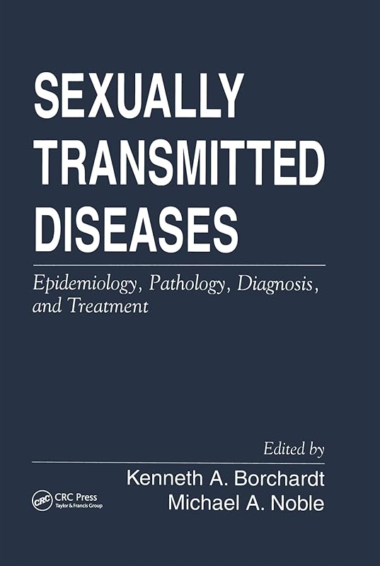 Sexually Transmitted Diseases: Epidemiology, Pathology, Diagnosis, and Treatment by Kenneth A. Borchardt