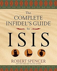 The Complete Infidel's Guide to ISIS by Robert Spencer