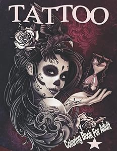 TATTOO Coloring Book For Adult: A Coloring Book For Adult Relaxation With Awesome, Amazing Tattoo Designs With Dragons, Skulls, Animals and More by Mariya Mari