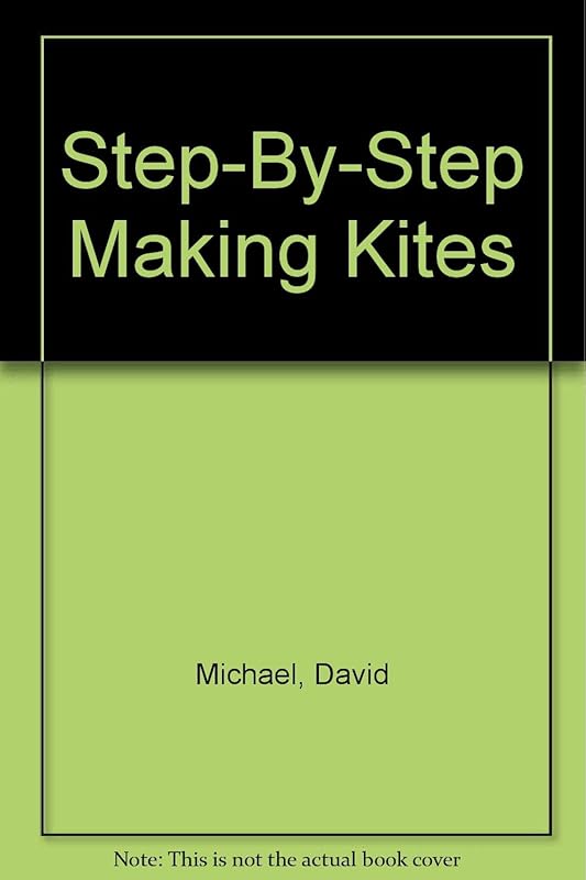 Step-By-Step Making Kites by David Michael