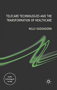 Telecare Technologies and the Transformation of Healthcare (Health, Technology and Society) by N. Oudshoorn