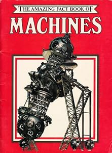 Amazing Fact Book of Machines