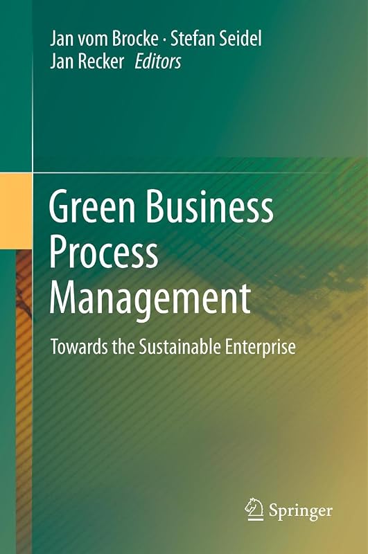 Green Business Process Management: Towards the Sustainable Enterprise (Progress in Is) by Jan vom Brocke