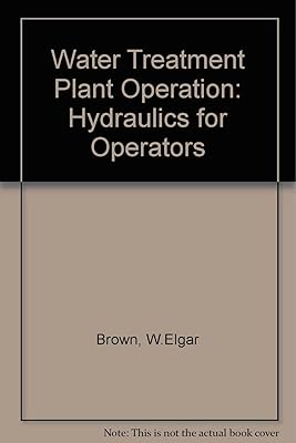 Water Treatment Plant Operation: Hydraulics for Operators