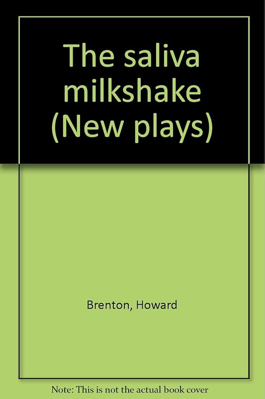 The saliva milkshake (New plays : First series) by Howard Brenton