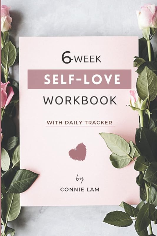 6 Week Self-Love Workbook - With Daily Tracker by Connie Lam