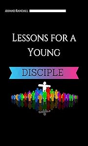 Lessons for a Young Disciple: Special Edition by Ahmad Randall