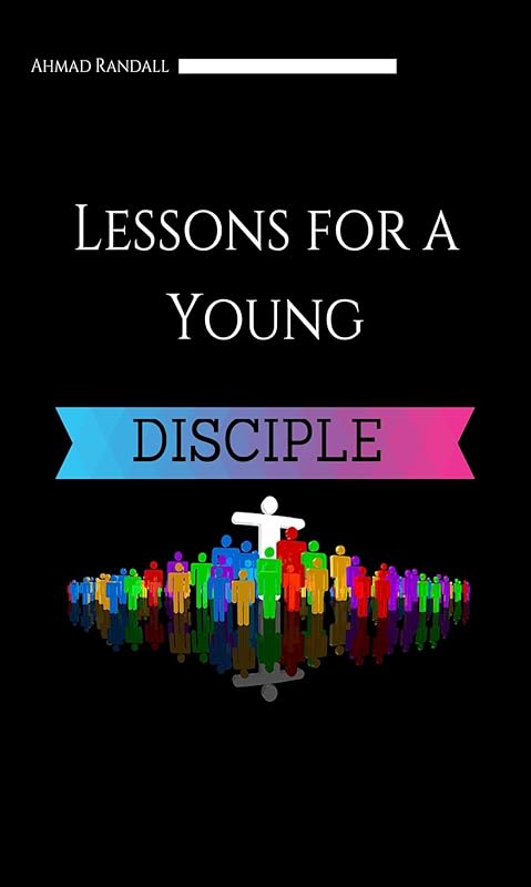 Lessons for a Young Disciple: Special Edition by Ahmad Randall