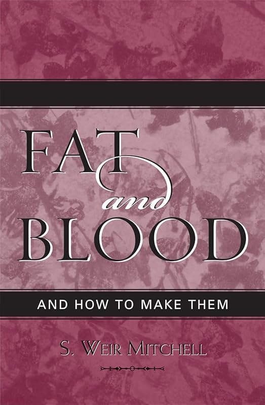 Fat and Blood: and How to Make Them (Volume 5) (Classics in Gender Studies, 5) by Weir S. Mitchell