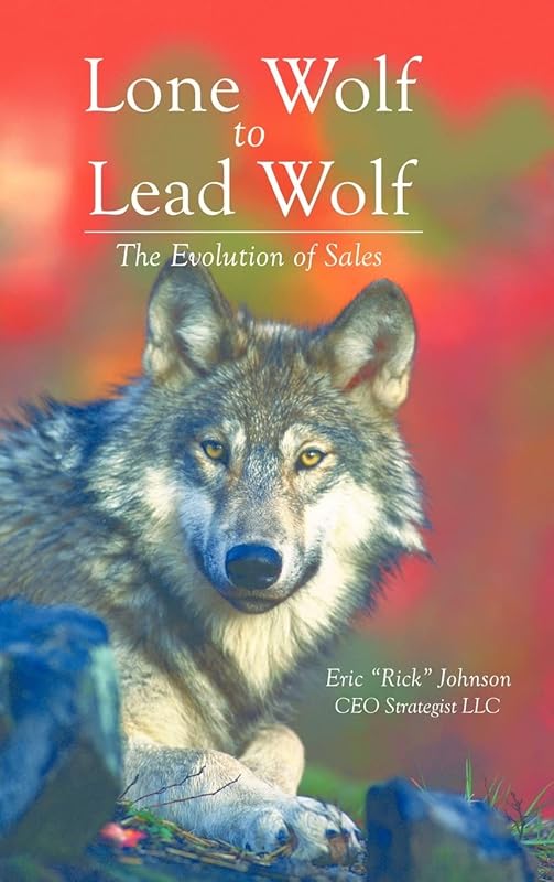 Lone Wolf to Lead Wolf: The Evolution of Sales by Eric Johnson
