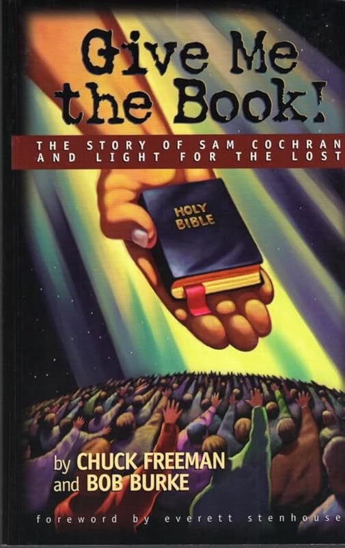 Give Me the Book! : The Story of Sam Cochran and Light for the Lost by Chuck; Burke Bob Freeman