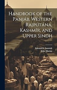 Handbook of the Panjáb, Western Rajputáná, Kashmír, and Upper Sindh by Edward B Eastwick