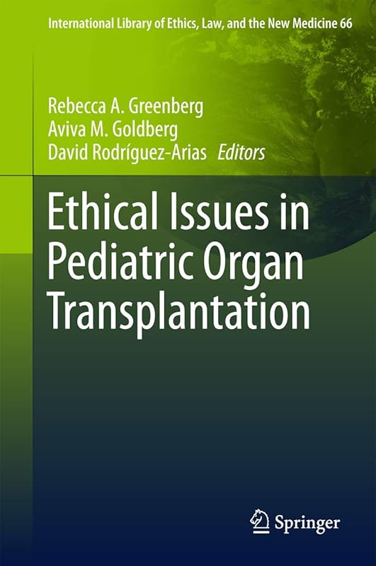 Ethical Issues in Pediatric Organ Transplantation (International Library of Ethics, Law, and the New Medicine, 66) by Rebecca A. Greenberg