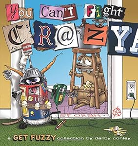 You Can't Fight Crazy: A Get Fuzzy Collection by Darby Conley