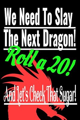 We Need To Slay The Next Dragon! Roll a 20! And Let's Check That Sugar!: Blood Sugar Help Book: Dragons Are Real! You need your health. Record Your ... Slayer Diabetes Log Book for kids and adults