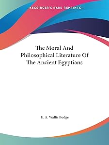 The Moral And Philosophical Literature Of The Ancient Egyptians