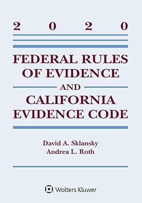 Federal Rules of Evidence and California Evidence Code: 2020 Case Supplement (Supplements)