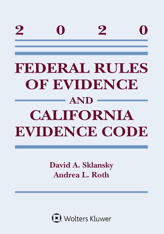 Federal Rules of Evidence and California Evidence Code: 2020 Case Supplement (Supplements) by David A. Sklansky