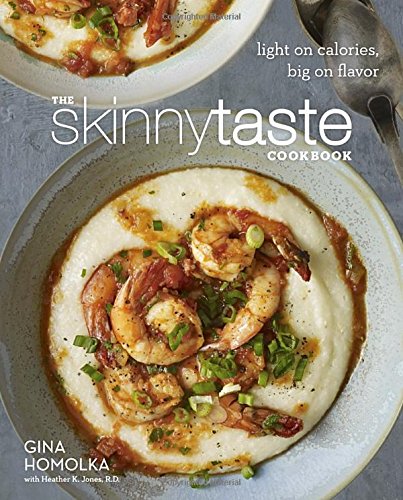 The Skinnytaste Cookbook: Light on Calories, Big on Flavor by Gina Homolka