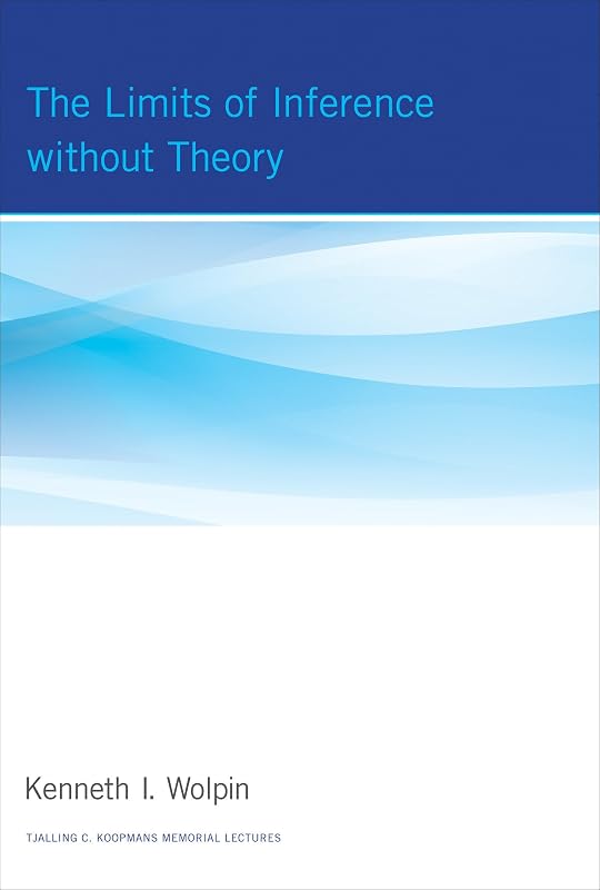 The Limits of Inference without Theory (Tjalling C. Koopmans Memorial Lectures) by Kenneth I. Wolpin