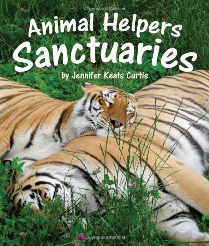 Animal Helpers: Sanctuaries by Jennifer Keats Curtis