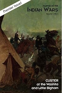Journal of the Indian Wars: Custer at the Washita and Little Bighorn Vol. 1 No. 1
