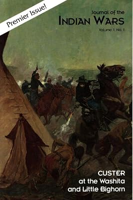 Journal of the Indian Wars: Custer at the Washita and Little Bighorn Vol. 1 No. 1