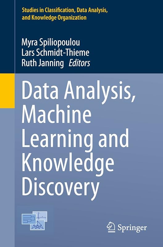 Data Analysis, Machine Learning and Knowledge Discovery (Studies in Classification, Data Analysis, and Knowledge Organization) by Myra Spiliopoulou