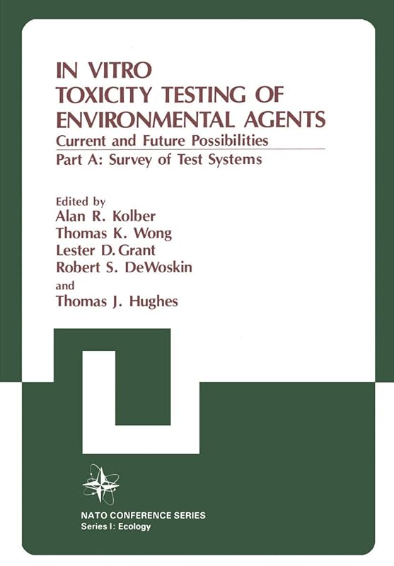 In Vitro Toxicity Testing of Environmental Agents: Current and Future Possibilities Part A: Survey of Test Systems (Nato Conference Series, 5) by Alan R. Kolber