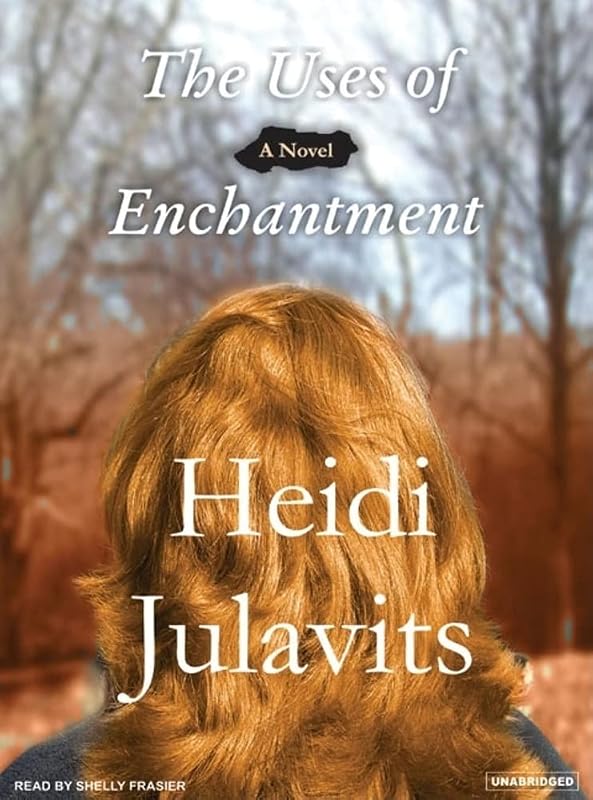 The Uses of Enchantment: A Novel by Heidi Julavits