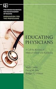 Educating Physicians: A Call for Reform of Medical School and Residency by Molly Cooke