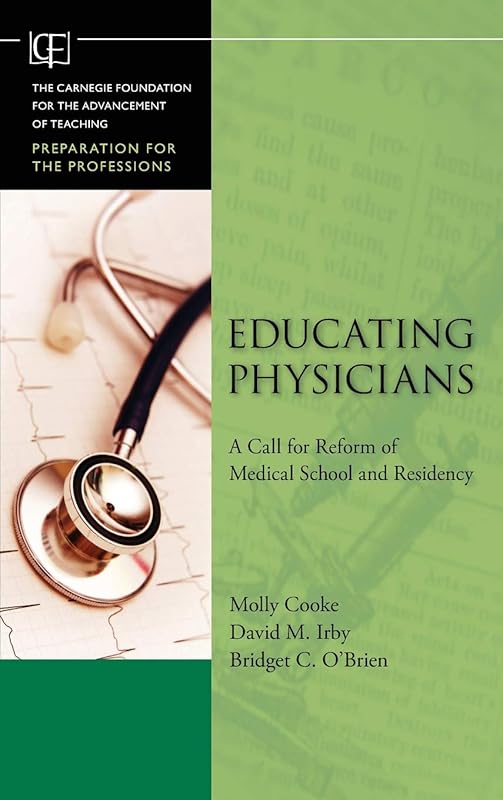 Educating Physicians: A Call for Reform of Medical School and Residency by Molly Cooke