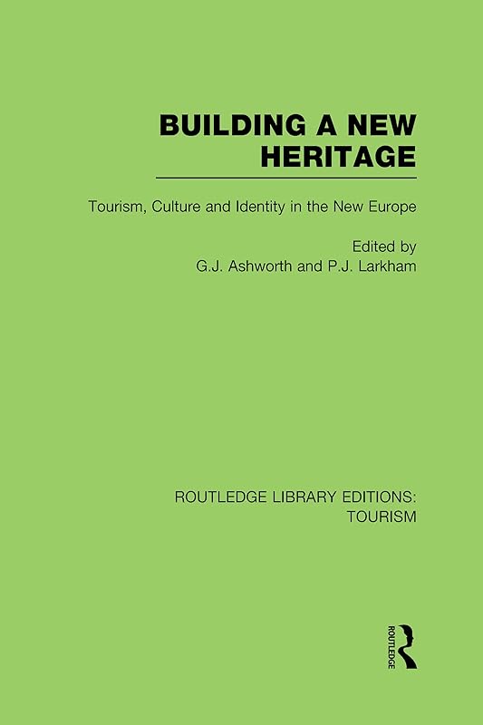 Building A New Heritage (RLE Tourism) by Gregory Ashworth