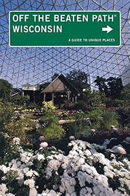 Wisconsin Off the Beaten Path®: A Guide To Unique Places