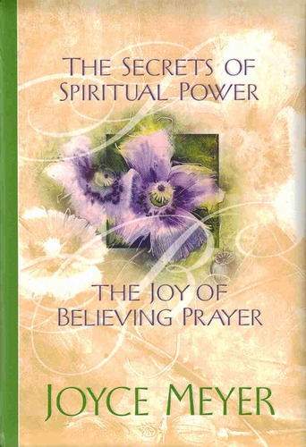 The Secrets of Spiritual Power/The Joy of Believing Prayer by Joyce Meyer