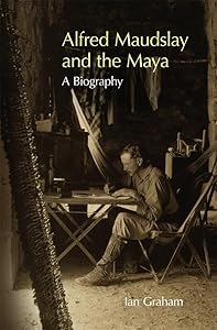 Alfred Maudslay and the Maya