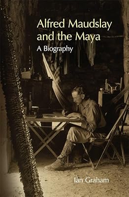 Alfred Maudslay and the Maya